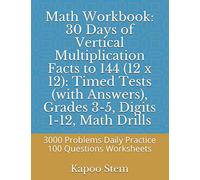 Math Workbook: 30 Days of Vertical Multiplication Facts to 144 (12 x 12): Timed Tests (with Answers), Grades 3-5, Digits 1-12, Math Drills: 3000 ... Tests of Vertical Multiplication)