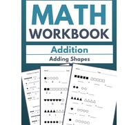 Math Workbook Addition Adding Shapes: Shape Addition for Kids: 100 Worksheets