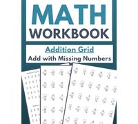 Math Workbook Addition Grid Add with Missing Numbers: Interactive Practice for Kids: Filling in the Gaps in Addition Equations