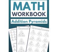 Math Workbook Addition Pyramids: Ascending to Sums: 100 Worksheets