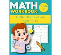 Math WorkBook Addition & subtraction Grade 6 Ages 10-13: Timed Math Challenges for Early Learners