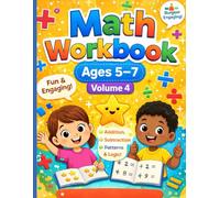 Math Workbook Ages 5-7: Build Math Skills with Addition, Subtraction, Patterns & Logic Volume 4