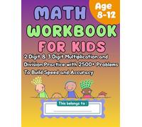 Math Workbook for Kids 2 Digit & 3 Digit Multiplication & Division Practice with 2500+ Problems to Build Speed and Accuracy Age 8-12