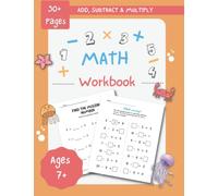 Math Workbook For Kids Age 7-10 Addition Subtraction Multiplication Exercises: 2nd Grade Math Book including Exercises and Work Sheets for Addition, Subtraction and Multiplication Practice