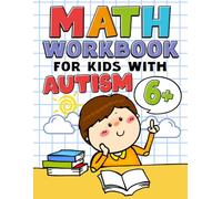 Math Workbook for Kids with Autism: Practical Math Lessons Featuring Real-Life Skills, Fun Exercises, and Positive Messages for Kids Age 6-10 to Learn Calmly & Confidently