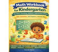 Math Workbook for Kindergarten: Numbers, Counting, Addition, Subtraction & More | Ages 4-6 | Ten Frames, Number Bonds, Shapes, Patterns, Comparing & Word Problems | 100+ Activities with Answer Key