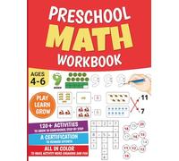 Math workbook for Kindergarten / Preschool Math workbook Ages 4-6: Addition, Subtraction, Counting, Numbers, Shapes, Colors, patterns, Dot to Dot and ... Activity Book to Boost Early Math Skills.