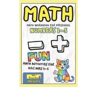 Math Workbook for Preschool: Numbers 1-5 Learning Book with Addition and Subtraction - Fun Math Activities for Kids Ages 3-5: Easy Math Book with ... Book (6x9) (Math Made Fun Workbook Series)