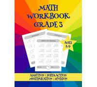 Math Workbook Grade 3: Supplemental Addition, Subtraction, Multiplication and Division Practice Worksheets for Kids Ages 8-9