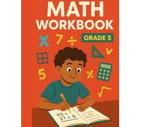 Math Workbook Grade 5: 120 Pages of Math Practice, Exercises, and Fun Learning for 5th Grade Students (Math Mastery Workbooks - Grade 1 to 5: Fun Exercises to Build Skills and Confidence)