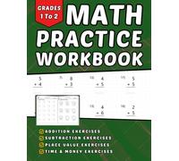 Math Workbook Grades 1-2: Addition, Subtraction, Place Value, Time And Money +1170 Step-by-Step Practice Exercises with Answer Key