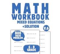 math workbook Mixed Equations 6-8 st grade kids- 800 Math Problem with Solutions ADDITION, SUBTRACTION, MULTIPLICATION, DIVISION, Age 11-14 years , for Kids Math Skills