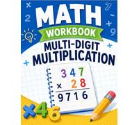 Math Workbook multi-digit multiplication: Math workbook for learning Multi-Digit multiplication for 5th 6th to 7th Grade, Math Practice Drills for Kids