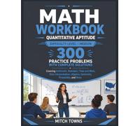 Math Workbook - Quantitative Aptitude - 300 Practice Problems with Complete Solutions: Covering Arithmetic, Numbers, Time and Work, Data ... and More (Quantitative Aptitude Series)