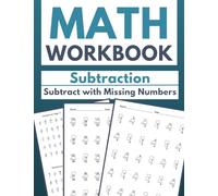 Math Workbook Subtraction Subtract with Missing Numbers: Interactive Subtraction Adventures for Kids: Discover the Joy of Solving Missing Number Puzzles