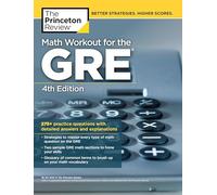 Math Workout for the GRE, 4th Edition: 275+ Practice Questions with Detailed Answers and Explanations (Graduate School Test Preparation)