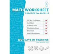 Math Worksheet Practice for Ages 8-10: 2200+ Problems for Adding, Subtracting, Multiplying, Dividing & Work Problems | 100+ Days of Practice to Build Confidence & Skills | Full Answer Key
