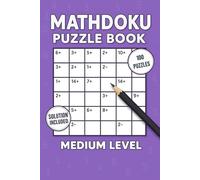 Mathdoku for Growing Players: A Collection of 100 Medium 7x7 Puzzles with Complete Solutions