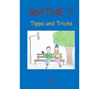 MATHE 7 Tipps und Tricks: Selbständiges Lernen EinFach für Lernende und Lehrende Klasse 7