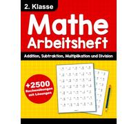 Mathe Arbeitsheft 2. Klasse mit Lösungen - Addition, Subtraktion, Multiplikation und Division: Über 2500 Rechenübungen für Kinder von 7-8 Jahren | ... Lösungen | Rechentraining für die Grundschule