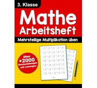 Mathe Arbeitsheft 3. Klasse mit Lösungen - Mehrstellige Multiplikation üben: Über 2000 Rechenübungen für Kinder von 8-9 Jahren | Mathe 3. Klasse ... Lösungen | Rechentraining für die Grundschule