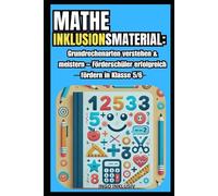 Mathe Inklusionsmaterial: Grundrechenarten verstehen & meistern - Förderschüler erfolgreich fördern in Klasse 5/6: Mit spielerischen Übungen, Diagnose-Tests & Alltagsbeispielen für nachhaltiges Lernen