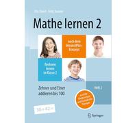 Mathe lernen 2 nach dem IntraActPlus-Konzept: Rechnen lernen in Klasse 2 - Heft 2: Zehner und Einer addieren bis 100 - auch für Förderschule und Dyskalkulie-Therapie