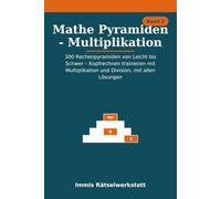 Mathe Pyramiden - Multiplikation: 300 Rechenpyramiden von Leicht bis Schwer - Kopfrechnen trainieren mit Multiplikation und Division, mit allen Lösungen