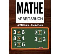 Mathe-Übungsheft : Größer als oder Kleiner als: Arbeitsblätter für Klasse 1-6: Kleiner, Gleich & Größer | Übungen zu Addition und Subtraktion | Mathe-Spiele & Aktivitäten