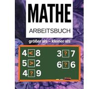 Mathe-Übungsheft : Größer als oder Kleiner als: Mathe-Übungsbuch mit Aufgaben: Kleiner, Gleich & Größer | Arbeitsblätter für die Klassen 1-6 | Spielerisch Mathe lernen