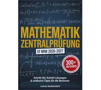 Mathe Zentrale Klausur EF NRW 2026-2027: Die ultimative Prüfungsvorbereitung mit über 300 Übungsfragen, Schritt-für-Schritt-Lösungen, Lernstrategien und exklusiven Tipps für eine garantierte Bestnote