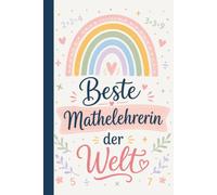 Mathelehrerin Notizbuch: Beste Mathelehrerin der Welt mit Regenbogen Design: 100 linierte Seiten im A5 Format, Geschenk für Mathelehrerin zum Schuljahresende und als Dankeschön