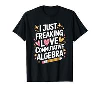 Mathematic Teacher, I Just Freaking Love Commutative Algebra T-Shirt