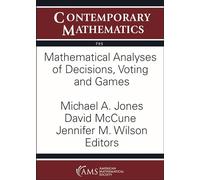 Mathematical Analyses of Decisions, Voting and Games: 795 (Contemporary Mathematics)