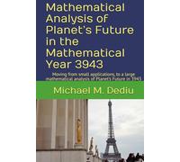 Mathematical Analysis of Planet’s Future in the Mathematical Year 3943: Moving from small applications, to a large mathematical analysis of Planet’s Future in 3943