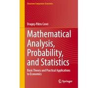 Mathematical Analysis, Probability, and Statistics: Basic Theory and Practical Applications to Economics (Classroom Companion: Economics)
