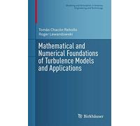 Mathematical and Numerical Foundations of Turbulence Models and Applications (Modeling and Simulation in Science, Engineering and Technology)