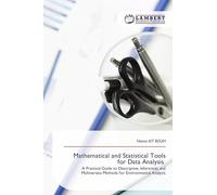 Mathematical and Statistical Tools for Data Analysis: A Practical Guide to Descriptive, Inferential, and Multivariate Methods for Environmental Analysis