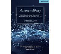 Mathematical Beauty : What Is Mathematical Beauty And Can Anyone Experience It?