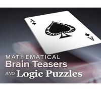 Mathematical Brain Teasers and Logic Puzzles