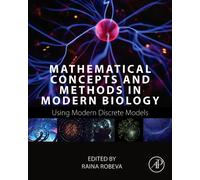 Mathematical Concepts and Methods in Modern Biology : Using Modern Discrete Models