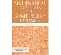 Mathematical Concepts in Single-Neuron Dynamics (The Mathematical Concepts in Science Series)