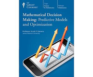 Mathematical Decision Making: Predictive Models and Optimization (Great Courses) (Teaching Company) Course No. 1342