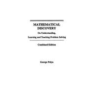 Mathematical Discovery Combined Ed: On Understanding, Learning, and Teaching Problem Solving