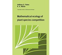 Mathematical Ecology of Plant Species Competition: 10 (Cambridge Studies in Mathematical Biology, Series Number 10)