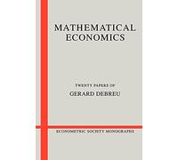 Mathematical Economics:Debreu: Twenty Papers of Gerard Debreu: 4 (Econometric Society Monographs, Series Number 4)
