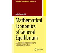 Mathematical Economics of General Equilibrium: Analysis with Measurable and Topological Structures: 8 (Monographs in Mathematical Economics, 8)