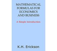 Mathematical Formulas for Economics and Business: A Simple Introduction (Simple Introductions)