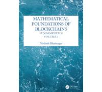 Mathematical Foundations of Blockchains : Fundamentals, Volume 1