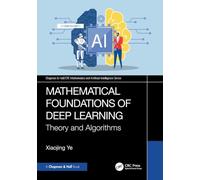 Mathematical Foundations of Deep Learning: Theory and Algorithms (Chapman & Hall/CRC Mathematics and Artificial Intelligence Series)